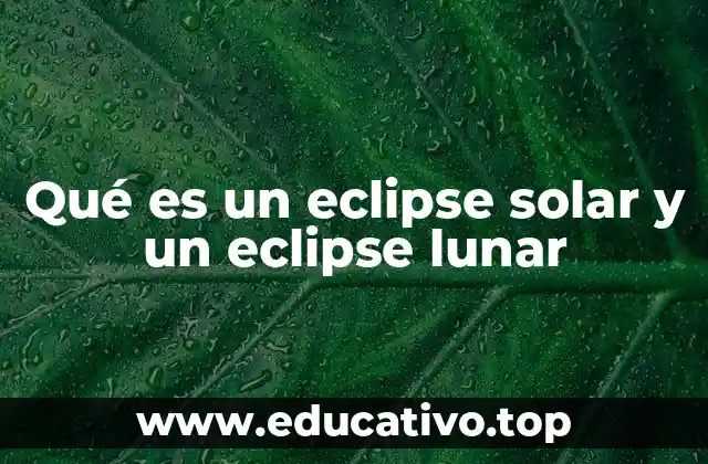 Qué es un eclipse solar y un eclipse lunar