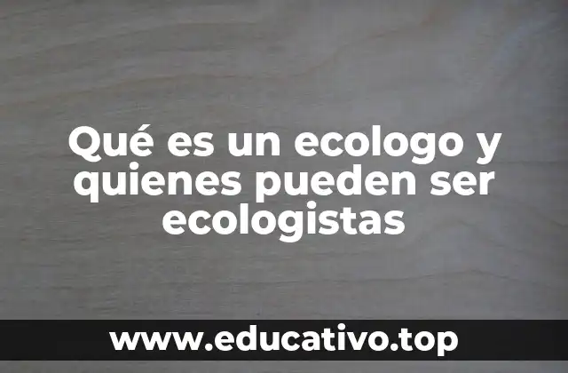 Qué es un ecologo y quienes pueden ser ecologistas