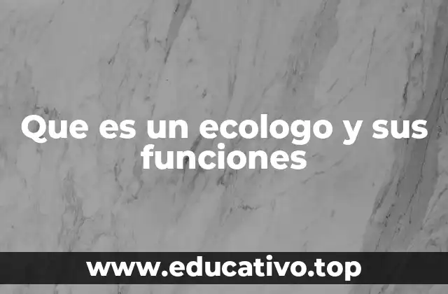 Que es un ecologo y sus funciones