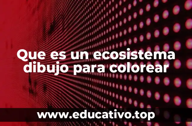 Que es un ecosistema dibujo para colorear