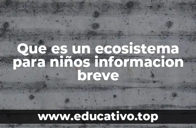 Que es un ecosistema para niños informacion breve