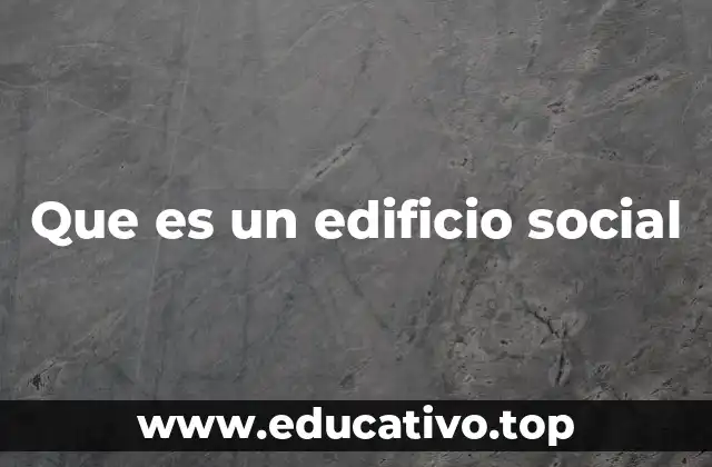 Que es un edificio social