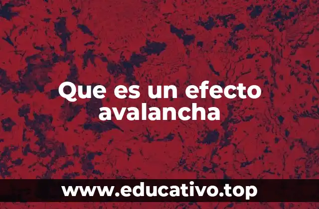 Que es un efecto avalancha