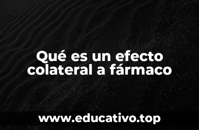 Qué es un efecto colateral a fármaco