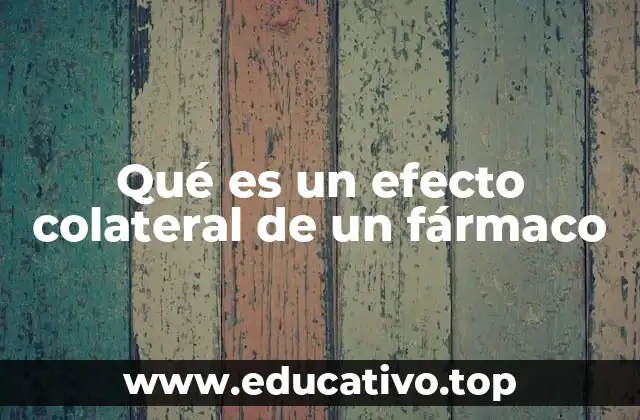 Qué es un efecto colateral de un fármaco