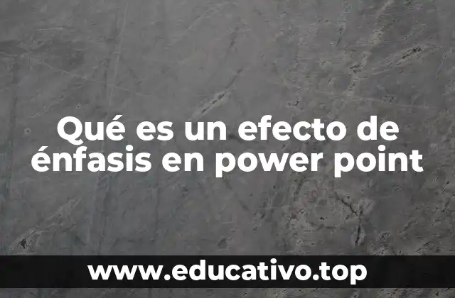 Qué es un efecto de énfasis en power point