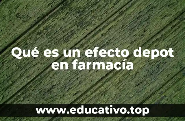 Qué es un efecto depot en farmacía
