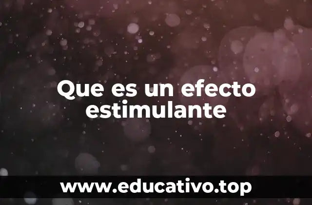 Que es un efecto estimulante