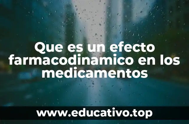Que es un efecto farmacodinamico en los medicamentos