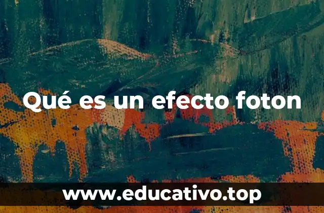 Qué es un efecto foton