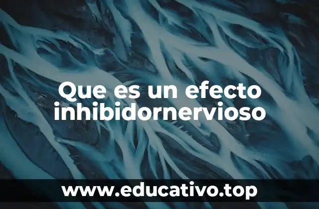 Que es un efecto inhibidornervioso