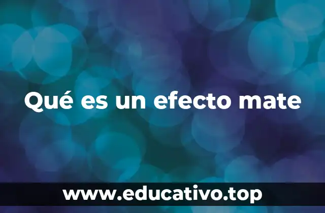 Qué es un efecto mate