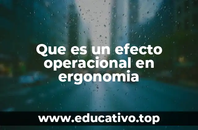 Que es un efecto operacional en ergonomia
