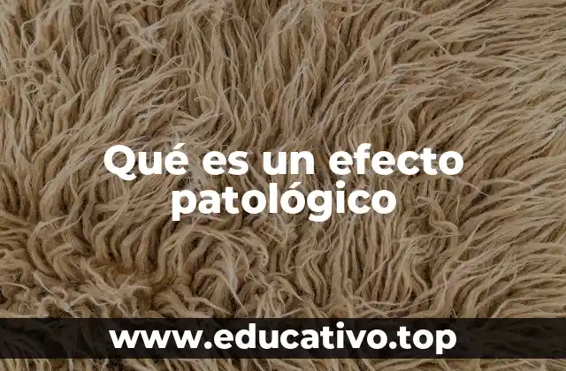 Qué es un efecto patológico