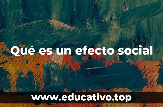 Qué es un efecto social
