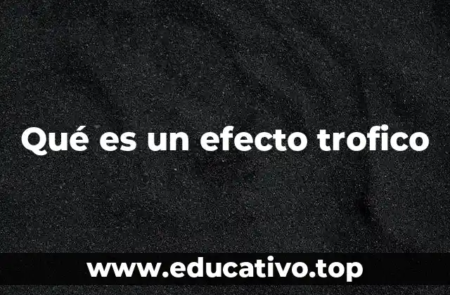 Qué es un efecto trofico