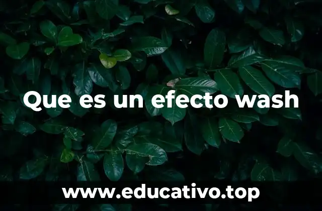 Que es un efecto wash