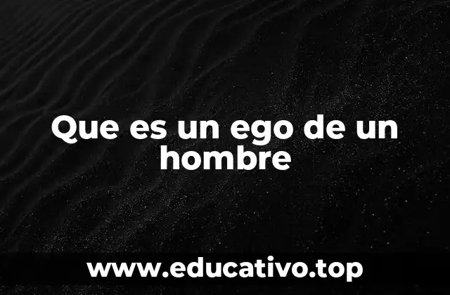 Que es un ego de un hombre