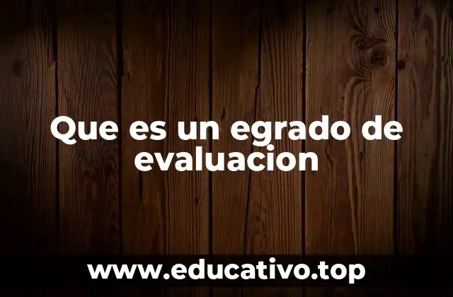 Que es un egrado de evaluacion