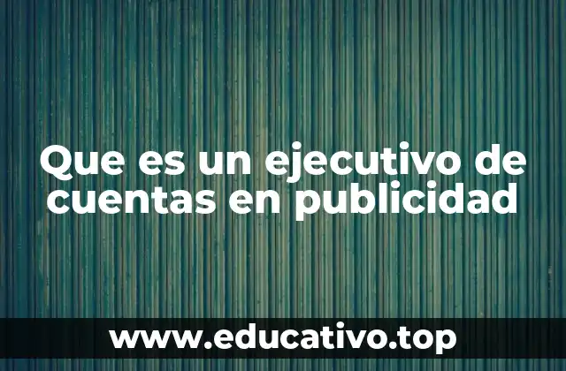Que es un ejecutivo de cuentas en publicidad