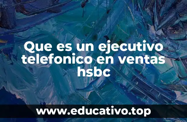 Que es un ejecutivo telefonico en ventas hsbc