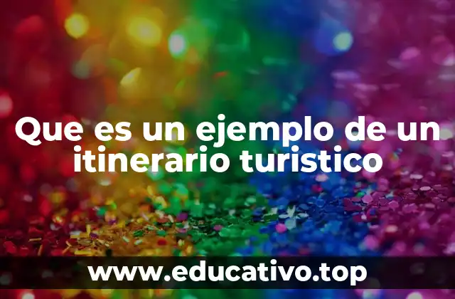 Que es un ejemplo de un itinerario turistico