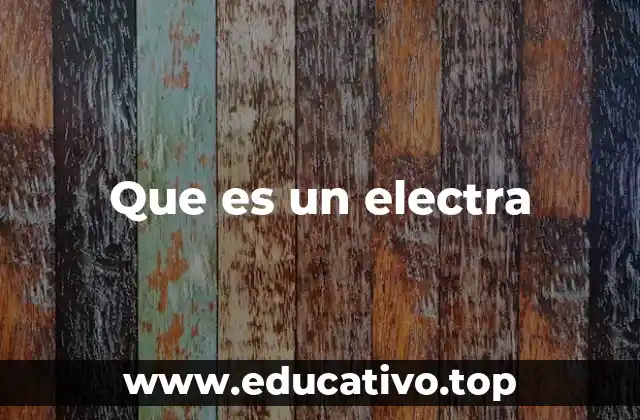 Que es un electra