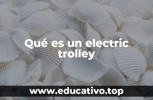 Qué es un electric trolley