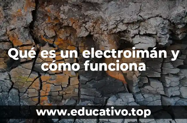 Qué es un electroimán y cómo funciona