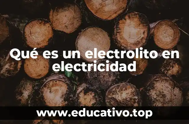 Qué es un electrolito en electricidad