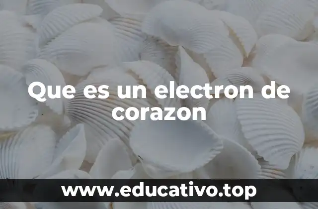 Que es un electron de corazon