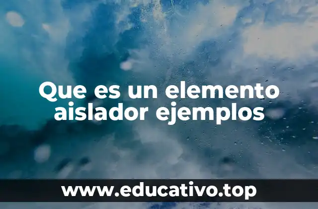 Que es un elemento aislador ejemplos