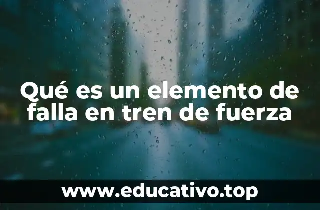 Qué es un elemento de falla en tren de fuerza