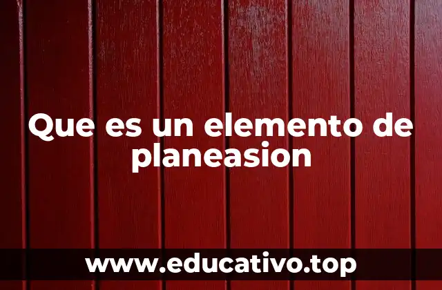 Que es un elemento de planeasion