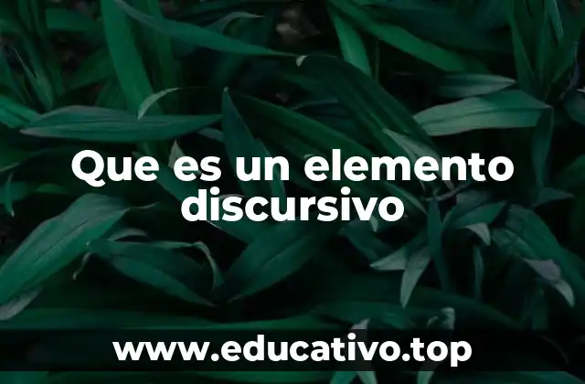 Que es un elemento discursivo