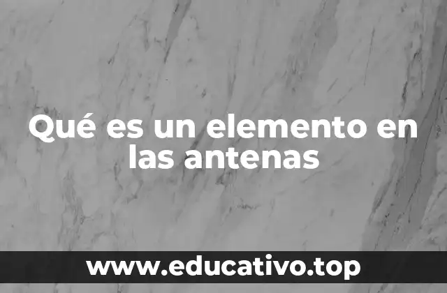 Qué es un elemento en las antenas