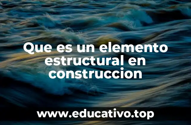 Que es un elemento estructural en construccion