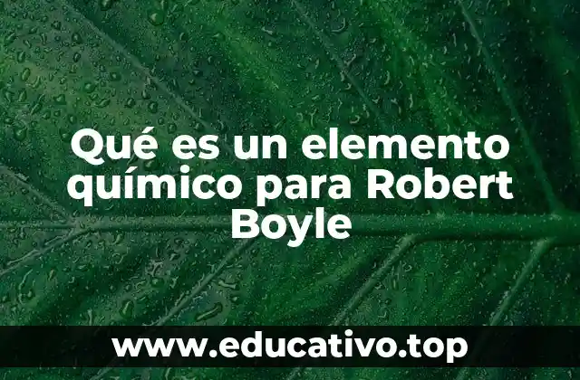 Qué es un elemento químico para Robert Boyle