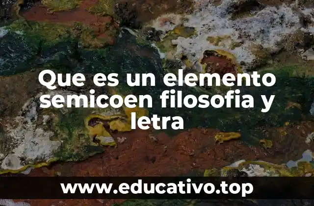 Que es un elemento semicoen filosofia y letra