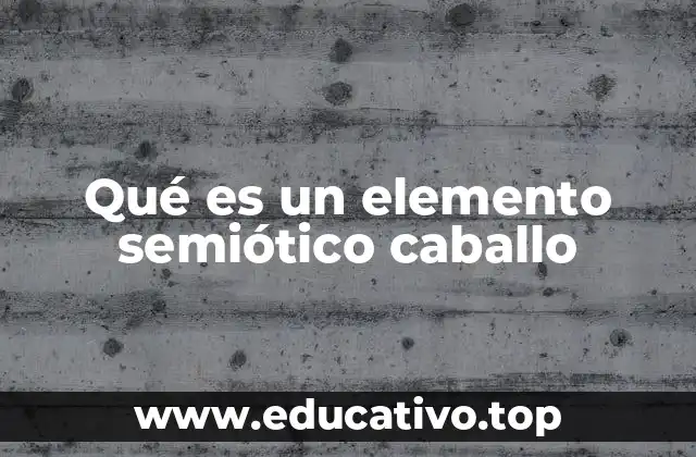 Qué es un elemento semiótico caballo