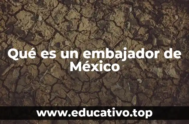 Qué es un embajador de México