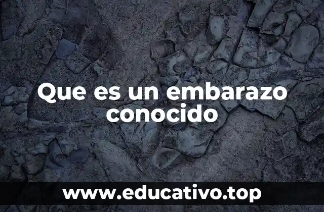 Que es un embarazo conocido