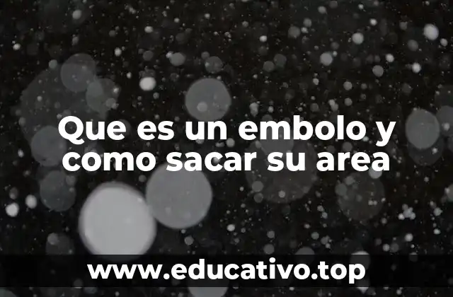 Que es un embolo y como sacar su area
