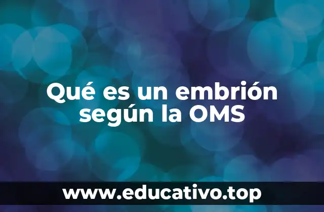 Qué es un embrión según la OMS