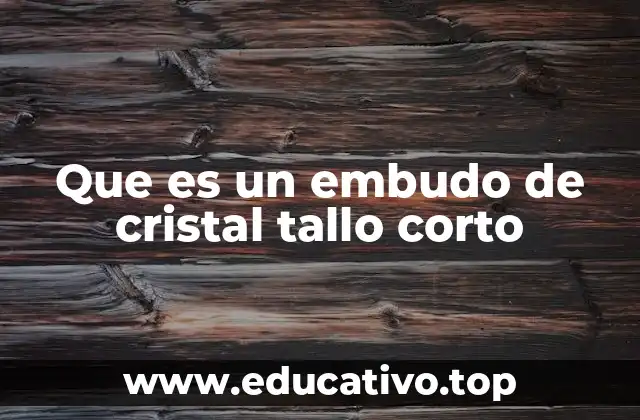 Que es un embudo de cristal tallo corto