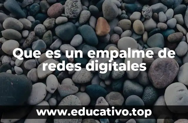 Que es un empalme de redes digitales