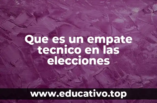 Que es un empate tecnico en las elecciones
