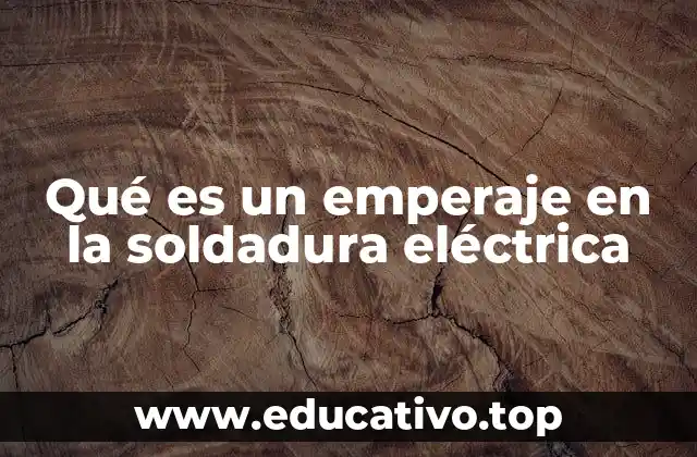 Qué es un emperaje en la soldadura eléctrica