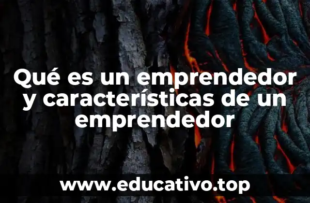 Qué es un emprendedor y características de un emprendedor