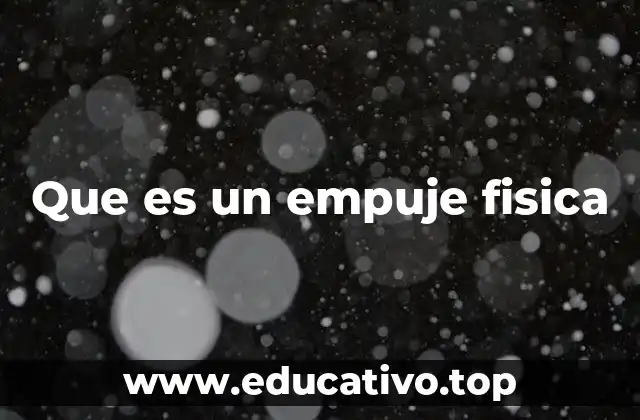 Que es un empuje fisica